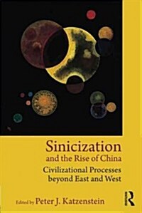 Sinicization and the Rise of China : Civilizational Processes Beyond East and West (Paperback)