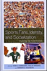 Sports Fans, Identity, and Socialization: Exploring the Fandemonium (Hardcover)