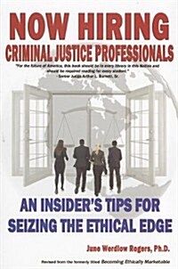 Now Hiring: Criminal Justice Professionals: An Insiders Tips for Seizing the Ethical Edge (Paperback)