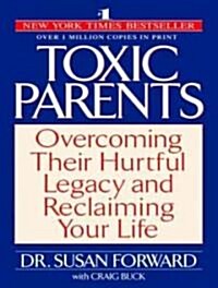 Toxic Parents: Overcoming Their Hurtful Legacy and Reclaiming Your Life (Audio CD, Library)
