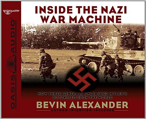Inside the Nazi War Machine (Library Edition): How Three Generals Unleashed Hitlers Blitzkrieg Upon the World (Audio CD, Library)