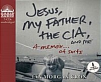 Jesus, My Father, the Cia, and Me (Library Edition): A Memoir. . . of Sorts (Audio CD, Library)
