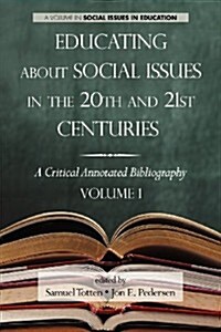 Educating about Social Issues in the 20th and 21st Centuries: A Critical Annotated Bibliography Volume One (Paperback)