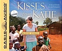 Kisses from Katie (Library Edition): A Story of Relentless Love and Redemption (Audio CD, Library)