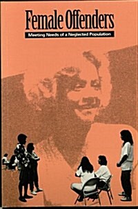 Female Offenders Meeting Needs of a Neglected Population (Paperback)