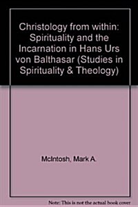 Christology from Within: Spirituality and the Incarnation in Hans Urs von Balthasar (Hardcover)