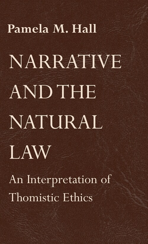 Narrative and the Natural Law: An Interpretation of Thomistic Ethics (Hardcover)