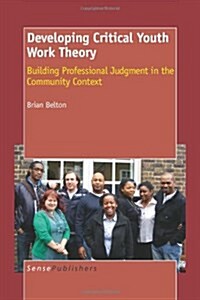 Developing Critical Youth Work Theory: Building Professional Judgment in the Community Context (Paperback)