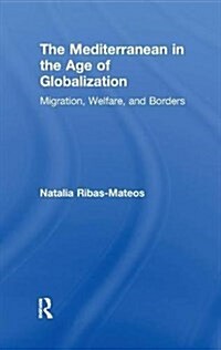 The Mediterranean in the Age of Globalization : Migration, Welfare, and Borders (Paperback)