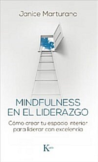 Mindfulness En El Liderazgo: C?o Crear Tu Espacio Interior Para Liderar Con Excelencia (Paperback)