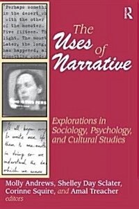 The Uses of Narrative : Explorations in Sociology, Psychology and Cultural Studies (Hardcover)