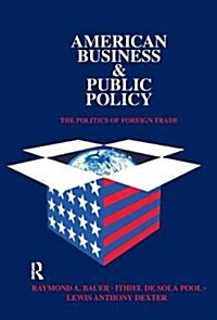 American Business and Public Policy : The politics of foreign trade (Hardcover, 2 ed)