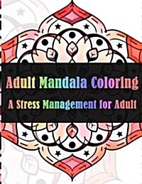 Adult Mandala Coloring a Stress Management for Adults (Paperback, CLR, CSM)