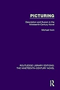 Picturing : Description and Illusion in the Nineteenth Century Novel (Paperback)