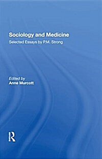 Sociology and Medicine: Selected Essays by P.M. Strong (Hardcover)