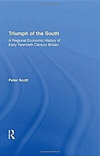 Triumph of the South: A Regional Economic History of Early Twentieth Century Britain (Hardcover)