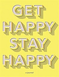 Get Happy, Stay Happy: A Journal (Self-Care Journal, Inspirational Journal, Wellness Journal) (Other)