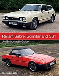 Reliant Sabre, Scimitar and SS1 : An Enthusiasts Guide (Paperback)