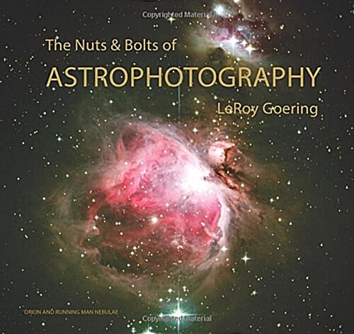 The Nuts and Bolts of Astrophotography (Paperback)
