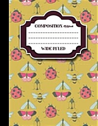 Composition Notebook: Wide Ruled: Composition Book Ruled, Journal Blank Books, Ruled Paper Notebook, Cute Insects & Bugs Cover, 8.5 x 11, (Paperback)