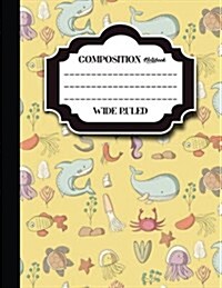 Composition Notebook: Wide Ruled: Composition Notebook Blank Pages, Journal Blank Pages, Ruled Paper Sheets, Cute Sea Creature Cover, 8.5 x (Paperback)