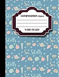 Composition Notebook: Wide Ruled: Composition Notebook Blank, Journal Blank Lined, Ruled Paper Pad, Cute Sea Shells Cover, 8.5 x 11, 200 P (Paperback)