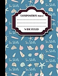 Composition Notebook: Wide Ruled: Composition Book Ruled, Journal Blank Books, Ruled Paper Notebook, Cute Sea Shells Cover, 8.5 x 11, 200 (Paperback)