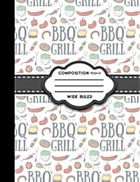 Composition Notebook: Wide Ruled: Composition Notebook Blank Pages, Journal Blank Pages, Ruled Paper Sheets, Cute BBQ Cover (Paperback)