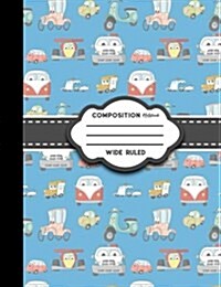 Composition Notebook: Wide Ruled: Composition Book, Diary Lined Paper, Lined Writing Journals, Cute Cars & Trucks Cover (Paperback)