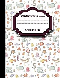 Composition Notebook: Wide Ruled: Composition Notebook For Boys, Journal Book, School Composition Book, Cute Sea Creature Cover, 8.5 x 11, (Paperback)