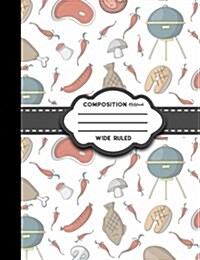 Composition Notebook: Wide Ruled: Composition Notebook For Girls, Journal Composition Notebook, School Composition Notebook, Cute BBQ Cover (Paperback)