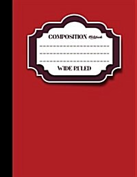 Composition Notebook: Wide Ruled: Diary For Girls, Journals For Women, Composition Book Wide Ruled, Red Cover, 8.5 x 11, 200 Pages, 100 Sh (Paperback)