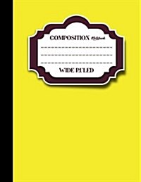 Composition Notebook: Wide Ruled: Empty Diary, Journals For Men, Writing Journals For Men, Yellow Cover, 8.5 x 11, 200 Pages, 100 Sheets (Paperback)