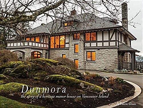 Dunmora: A Story of a Heritage Manor House on Vancouver Island (Hardcover)