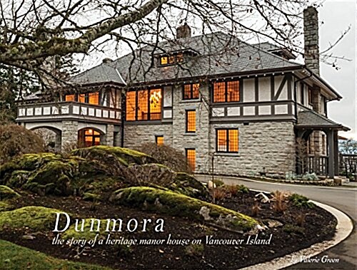 Dunmora: A Story of a Heritage Manor House on Vancouver Island (Paperback)