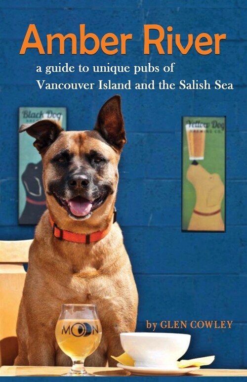 Amber River: A Guidebook to Unique Pubs of Vancouver Island and the Salish Sea (Paperback)