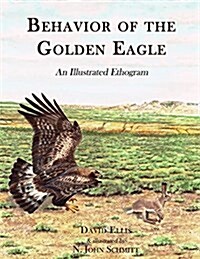 Behavior of the Golden Eagle: An Illustrated Ethogram (Paperback)