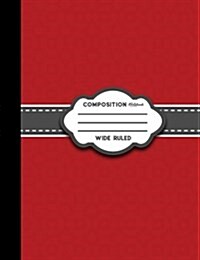Composition Notebook: Wide Ruled: Composition Notebook For School, Journal For Teenage Girl, Writing Journal, Red Cover (Paperback)