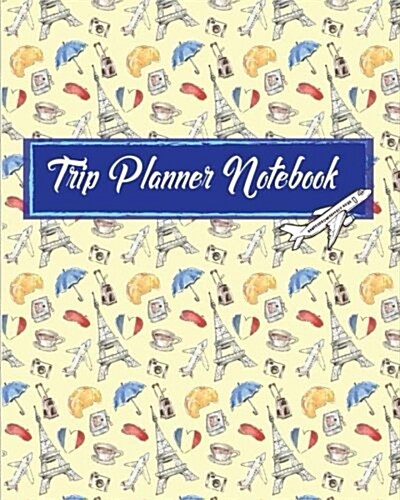 Trip Planner Notebook: Vacation Trip Travel Itinerary Planner Journal Notebook Journey Detail including your hotel, reservations, Destination (Paperback)