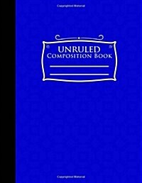 Unruled Composition Book: Unlined Notepad, Unruled Writing Pad, Unruled Drawing Notebook, Blue Cover, 8.5 x 11, 100 pages (Paperback)