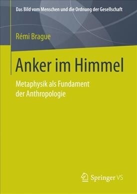 Anker Im Himmel: Metaphysik ALS Fundament Der Anthropologie (Hardcover, 1. Aufl. 2018)