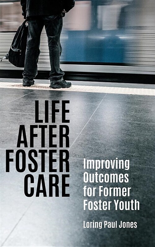 Life After Foster Care: Improving Outcomes for Former Foster Youth (Hardcover)