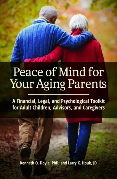 Peace of Mind for Your Aging Parents: A Financial, Legal, and Psychological Toolkit for Adult Children, Advisors, and Caregivers (Hardcover)