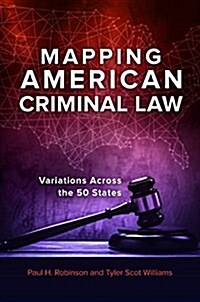 Mapping American Criminal Law: Variations Across the 50 States (Hardcover)