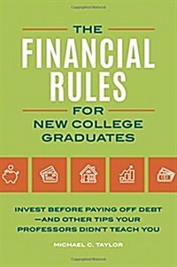 Financial Rules for New College Grads: Invest Before Paying Off Debt--And Other Tips Your Professors Didnt Teach You (Hardcover)