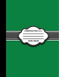 Composition Notebook: Wide Ruled: Diary For Men, Journals To Write In For Girls, Wide Ruled Paper Kindergarten, Green Cover (Paperback)