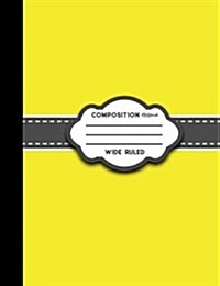 Composition Notebook: Wide Ruled: Diary Daily Journal, Journals For Boys, Writing Journals For Girls, Yellow Cover (Paperback)