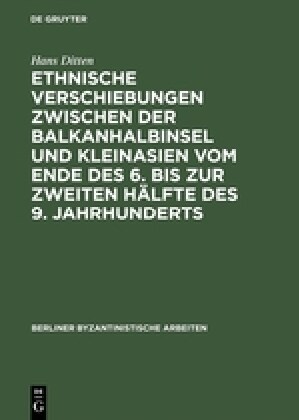 Ethnische Verschiebungen Zwischen Der Balkanhalbinsel Und Kleinasien Vom Ende Des 6. Bis Zur Zweiten H?fte Des 9. Jahrhunderts (Hardcover, Reprint 2018)