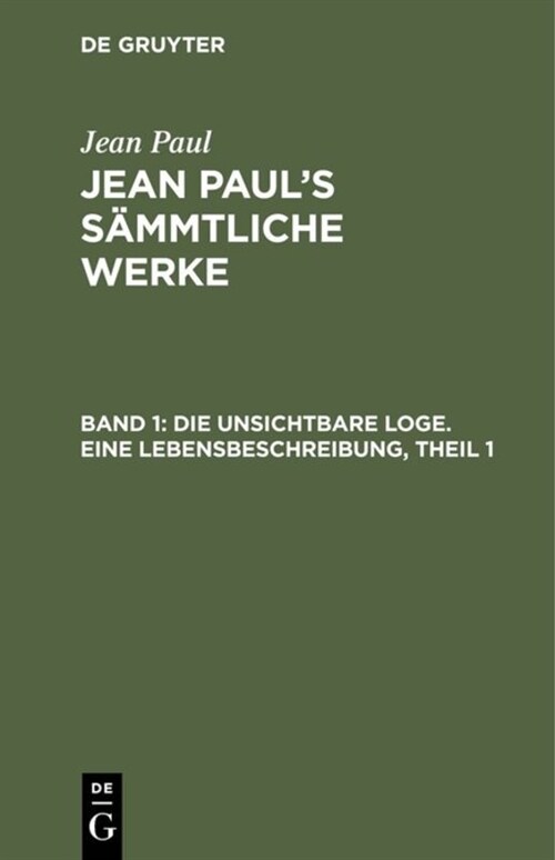 Jean Pauls S?mtliche Werke, Band 1, Die unsichtbare Loge. Eine Lebensbeschreibung, Theil 1 (Hardcover, 2, 2. Aufl.)