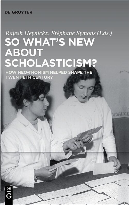 So Whats New about Scholasticism?: How Neo-Thomism Helped Shape the Twentieth Century (Hardcover)